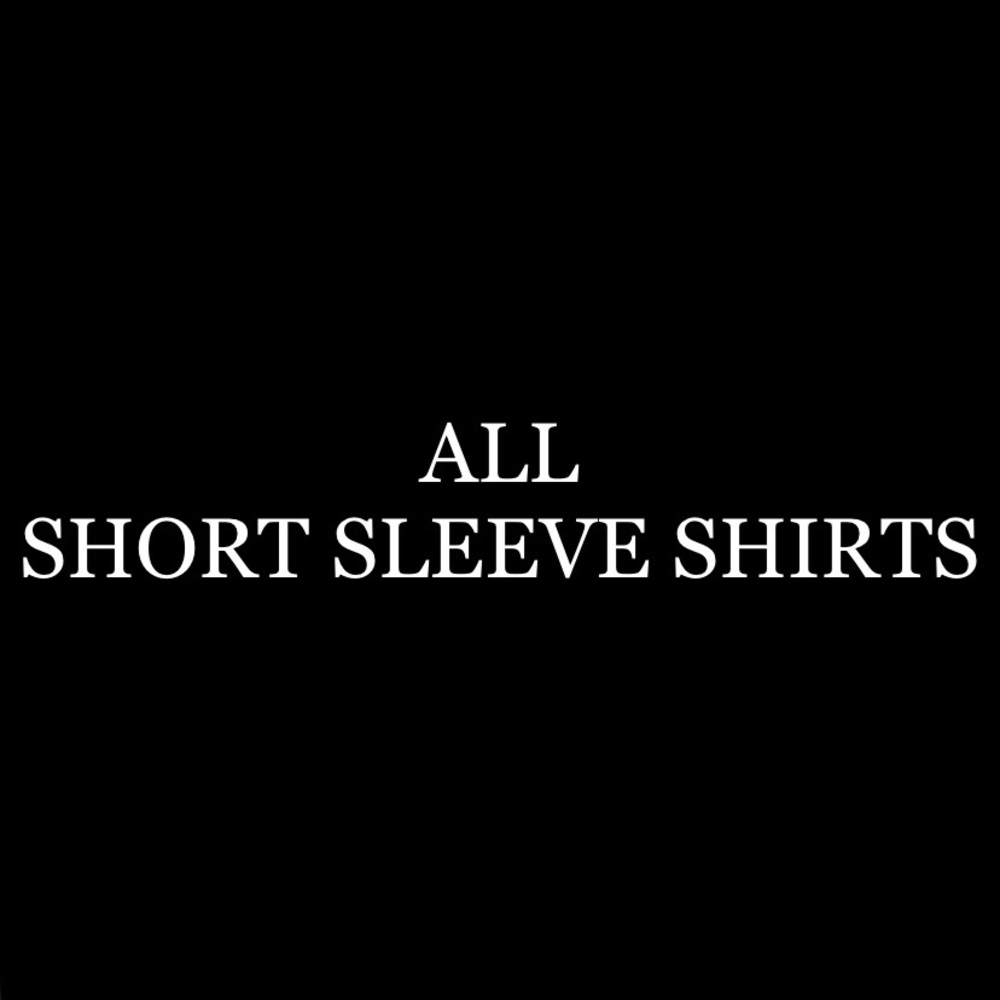 All my short sleeve shirts